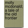 Molly Mcdonald; A Tale Of The Old Frontier by Randall Parrish