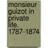 Monsieur Guizot in Private Life. 1787-1874
