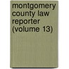 Montgomery County Law Reporter (Volume 13) by John Weiler Bickel