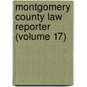 Montgomery County Law Reporter (Volume 17) door Montgomery Bar Association