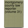 Montgomery County Law Reporter (Volume 31) door John Weiler Bickel