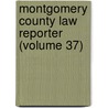 Montgomery County Law Reporter (Volume 37) door Pennsylvania. Supreme Court