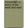 Mousmã©; A Story Of The West And East by Clive Holland