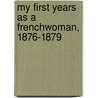 My First Years as a Frenchwoman, 1876-1879 by Mary Alsop King Waddington