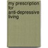My Prescription for Anti-Depressive Living
