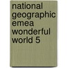 National Geographic Emea Wonderful World 5 by Jennifer Heath