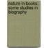 Nature In Books; Some Studies In Biography