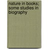 Nature In Books; Some Studies In Biography by Peter Anderson Graham