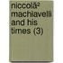 Niccolã² Machiavelli And His Times (3)