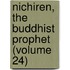 Nichiren, the Buddhist Prophet (Volume 24)
