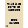 No. Xiii; Or, The Story Of The Lost Vestal door Emma Marshall