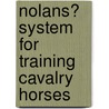 Nolans? System For Training Cavalry Horses by Kenner Garrard