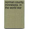 Norman County, Minnesota, in the World War by Claude Eugene Wentsel