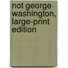 Not George Washington, Large-Print Edition door Pelham Grenville Wodehouse