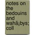 Notes On The Bedouins And Wahã¡Bys; Coll