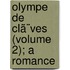 Olympe De Clã¨Ves (Volume 2); A Romance