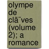 Olympe De Clã¨Ves (Volume 2); A Romance door pere Alexandre Dumas