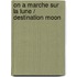 On a Marche Sur La Lune / Destination Moon
