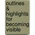 Outlines & Highlights For Becoming Visible