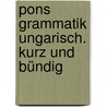Pons Grammatik Ungarisch. Kurz Und Bündig door Onbekend