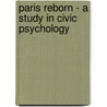 Paris Reborn - A Study In Civic Psychology door Herbert Adams Gibbons