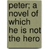 Peter; A Novel of Which He Is Not the Hero