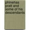 Phinehas Pratt And Some Of His Descendants door Eleazer Franklin Pratt