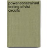 Power-constrained Testing Of Vlsi Circuits door Nicola Nicolici