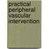 Practical Peripheral Vascular Intervention by Ivan Casserly