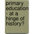 Primary Education - At a Hinge of History?