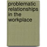 Problematic Relationships in the Workplace door Onbekend