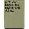 Professor Blackie, His Sayings and Doings. door Howard Angus Kennedy