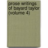 Prose Writings Of Bayard Taylor (Volume 4) by Bayard Taylor