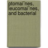 Ptomai¨Nes, Leucomai¨Nes, And Bacterial by Vaughan
