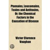 Ptomaïns, Leucomaïns, Toxins And Antitox by Victor Clarence Vaughan