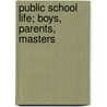 Public School Life; Boys, Parents, Masters door Alec Waugh