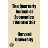Quarterly Journal Of Economics (Volume 36) by Charles Franklin Dunbar