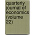 Quarterly Journal of Economics (Volume 22)