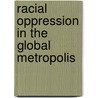 Racial Oppression in the Global Metropolis door Paul Street