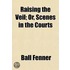 Raising the Veil; Or, Scenes in the Courts