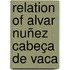 Relation Of Alvar Nuñez Cabeça De Vaca