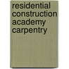 Residential Construction Academy Carpentry by T. Vogt