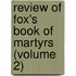 Review of Fox's Book of Martyrs (Volume 2)