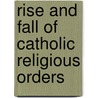 Rise And Fall Of Catholic Religious Orders door Patricia Wittberg