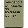 Roundabout To Moscow, An Epicurean Journey door John Bell Bouton