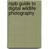 Rspb Guide To Digital Wildlife Photography by David Tipling