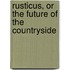 Rusticus, Or The Future Of The Countryside