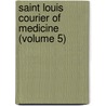 Saint Louis Courier of Medicine (Volume 5) door General Books