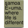 Samoa Ê»Uma, Where Life Is Different door Llewella Pierce Churchill