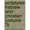Scriptures Hebrew and Christian (Volume 3) door Edward Totterson Bartlett